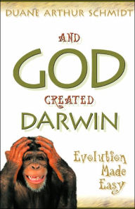Title: And God Created Darwin, Author: Duane Schmidt