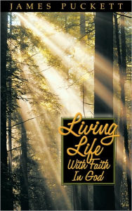 Title: Living Life with Faith in God, Author: James E. Sr. Puckett