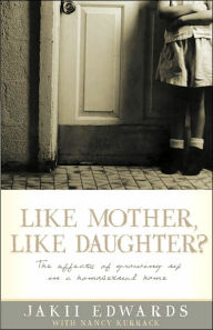 Title: Like Mother, Like Daughter?: The Effects of Growing Up in a Homosexual Home, Author: Jakii Edwards