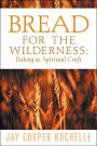 Bread for the Wilderness: Baking as Spiritual Craft