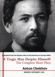 Title: A Tragic Man Despite Himself: The Complete Short Plays of Anton Chekhov (2 volumes), Author: Anton Chekhov