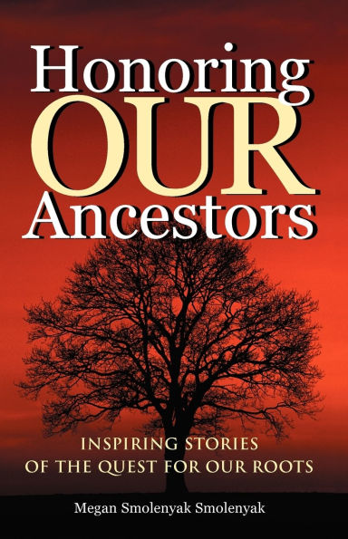 Honoring Our Ancestors: Inspiring Stories of the Quest for Roots