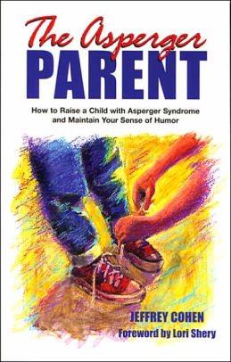 The Asperger Parent How To Raise A Child With Asperger Syndrome And Maintain Your Sense Of Humorpaperback - 