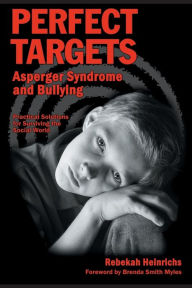 Title: Perfect Targets: Asperger Syndrome and Bullying: Practical Solutions for Surviving the Social World, Author: Rebekah Heinrichs