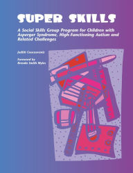 Title: Super Skills: A Social Skills Group Program for Children with Asperger Syndrome, High-Functioning Autism and Related Disorders, Author: Judith Coucouvanis