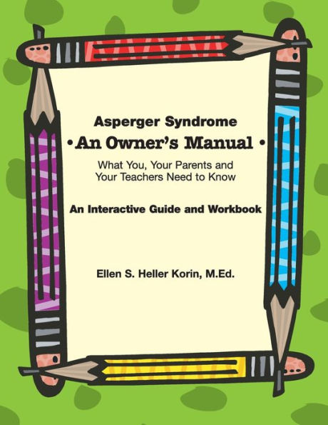 Asperger Syndrome: An Owner's Manual: What You, Your Parents and Your Teachers Need to Know