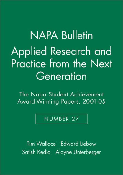 Applied Research and Practice from the Next Generation: The NAPA Student Achievement Award-Winning Papers, 2001 - 05 / Edition 1