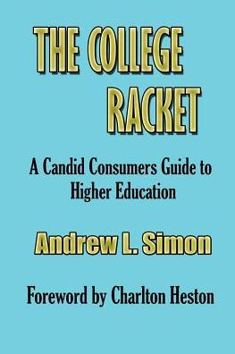 College Racket: A Candid Consumer Guide to Higher Education