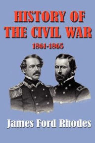 Title: History of the Civil War 1861-1865, Author: James Ford Rhodes