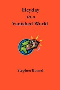 Title: Heyday in a Vanished World, Author: Stephen Bonsal