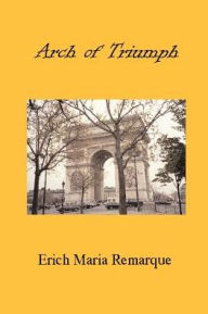 Title: Arch of Triumph, Author: Erich Maria Remarque