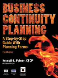 Title: Business Continuity Planning: A Step-By-Step Guide with Planning Forms, 3rd Edition, Author: Kenneth L Fulmer