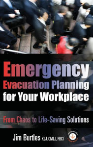 Title: Emergency Evacuation Planning for the Workplace: Lifesaving Solutions Based on Best Practices and Standards, Author: Jim Burtles