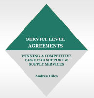 Title: Service Level Agreements: Winning A Competitive Edge for Support & Supply, Author: Andrew Hiles Hon FBCI