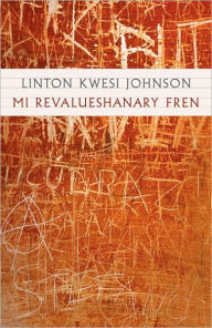 Title: Mi Revalueshanary Fren, Author: Linton Kwesi Johnson