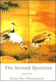 Title: The Second Question: Poems, Author: Diana Der-Hovanessian