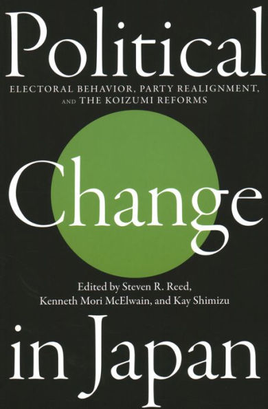 Political Change in Japan: Electoral Behavior, Party Realignment, and the Koizumi Reforms