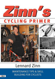 Title: Zinn's Cycling Primer: Maintenance Tips and Skill Building for Cyclists, Author: Lennard Zinn