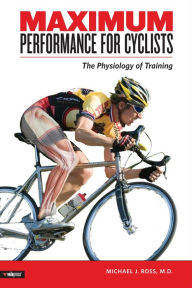 Title: Maximum Performance for Cyclists, Author: Michael J Ross