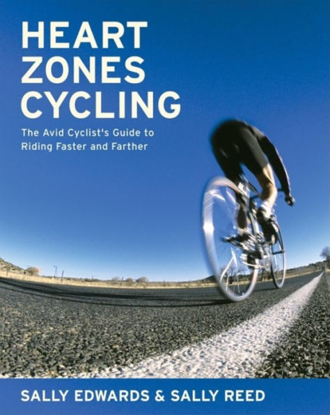 Heart Zones Cycling: The Avid Cyclist's Guide to Riding Faster and Farther