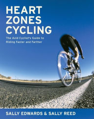 Title: Heart Zones Cycling: The Avid Cyclist's Guide to Riding Faster and Farther, Author: Sally Edwards
