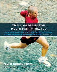 Title: Training Plans for Multisport Athletes : Your Essential Guide to Triathlon, Duathlon, XTERRA, Ironman, and Endurance Racing, Author: Gale Bernhardt