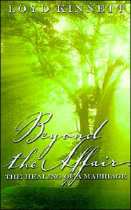 Title: Beyond the Affair: The Healing of a Marriage, Author: Loyd N Kinnett