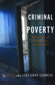 Title: Criminal of Poverty: Growing Up Homeless in America, Author: Tiny