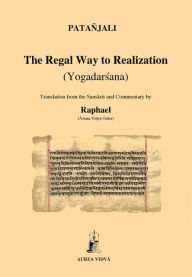 Title: The Regal Way to Realization: Yogadarsana, Author: Patanjali