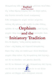 Title: Orphism and the Initiatory Tradition, Author: Raphael Asram Vidya Order