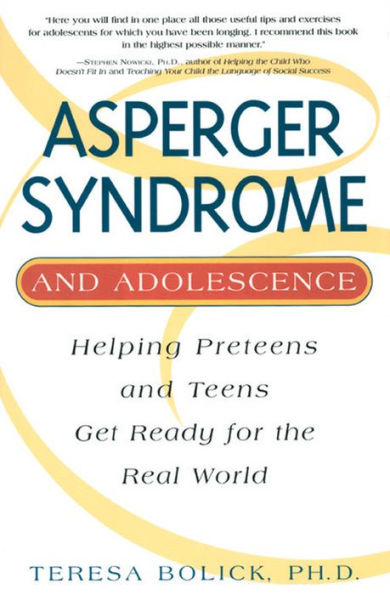 Asperger Syndrome and Adolescence: Helping Preteens and Teens Get Ready for the Real World