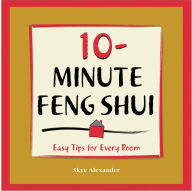 Title: 10-Minute Feng-Shui: Easy Tips for Every Room, Author: Skye Alexander