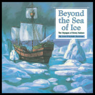 Title: Beyond the Sea of Ice: The Voyages of Henry Hudson, Author: Joan Elizabeth Goodman