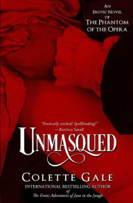 Title: Unmasqued: An Erotic Novel of The Phantom of the Opera, Author: Colette Gale
