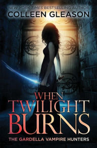Title: When Twilight Burns (Victoria Gardella Series #4), Author: Colleen Gleason