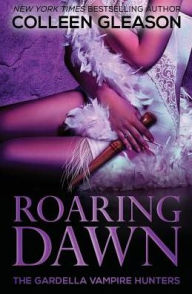 Title: Roaring Dawn (Macey Gardella & Max Denton Series #5), Author: Colleen Gleason