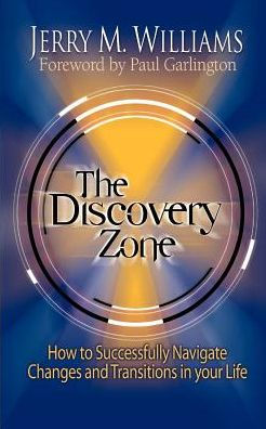 Discovery Zone: How to Successfully Navigate the Changes and Transitions in Your Life