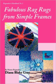 Title: Fabulous Rag Rugs from Simple Frames, Author: Diana Blake Gray