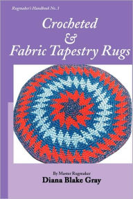 Title: Crocheted and Fabric Tapestry Rugs, Author: Diana Blake Gray