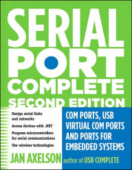 Title: Serial Port Complete: COM Ports, USB Virtual COM Ports, and Ports for Embedded Systems / Edition 2, Author: Jan Axelson