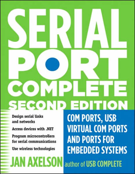 Serial Port Complete: COM Ports, USB Virtual COM Ports, and Ports for Embedded Systems / Edition 2