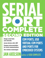 Title: Serial Port Complete: COM Ports, USB Virtual COM Ports, and Ports for Embedded Systems, Author: Jan Axelson