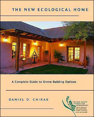 Title: The New Ecological Home: A Complete Guide to Green Building Options, Author: Daniel D. Chiras