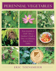 Title: Perennial Vegetables: From Artichokes to Zuiki Taro, A Gardener's Guide to Over 100 Delicious and Easy to Grow Edibles, Author: Eric Toensmeier