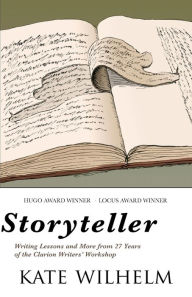 Title: Storyteller: Writing Lessons and More from 27 Years of the Clarion Writers' Workshop, Author: Kate Wilhelm