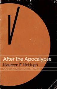 Title: After the Apocalypse: Stories, Author: Maureen F. McHugh