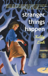 Title: Stranger Things Happen, Author: Kelly Link