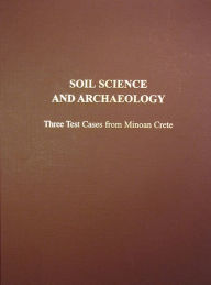 Title: Soil Science and Archaeology: Three Test Cases from Minoan Crete, Author: INSTAP Academic Press