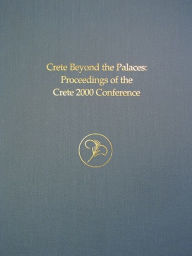 Title: Crete Beyond the Palaces: Proceedings of the Crete 2000 Conference, Author: Leslie Preston Day