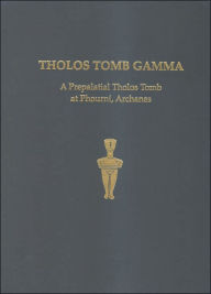 Title: Tholos Tomb Gamma: A Prepalatial Tholos Tomb at Phourni, Archanes, Author: Yiannis Papadatos